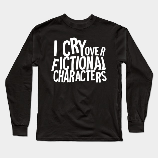 I cry over fictional characters Long Sleeve T-Shirt by Horisondesignz